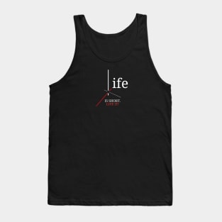 Life is Short (Live IT!) Tank Top